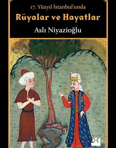 17. Yüzyıl İstanbul'unda Rüyalar ve Hayatlar Kitap Özeti - Aslı Niyazioğlu