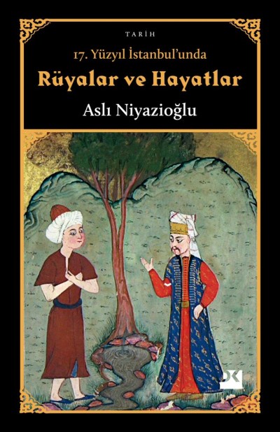 17. Yüzyıl İstanbul'unda Rüyalar ve Hayatlar Kitap Özeti - Aslı Niyazioğlu