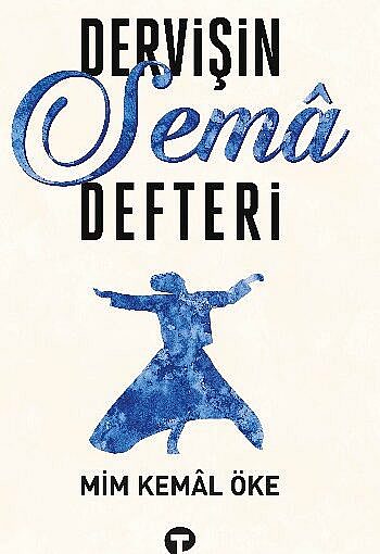 Dervişin Sema Defteri – Mim Kemal Öke Kitap Hakkında
