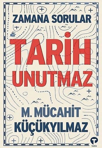 Tarih Unutmaz – M. Mücahit Küçükyılmaz Kitap Hakkında