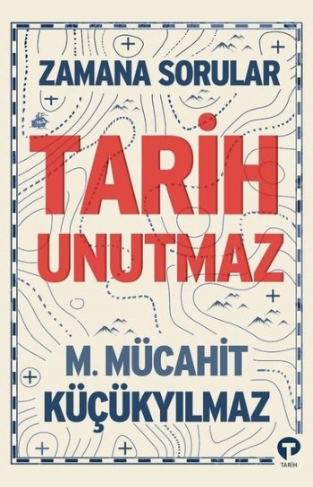 Tarih Unutmaz – M. Mücahit Küçükyılmaz Kitap Hakkında