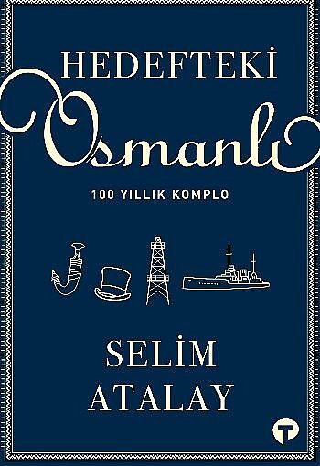 Hedefteki Osmanlı: 100 Yıllık Komplo Kitap Hakkında