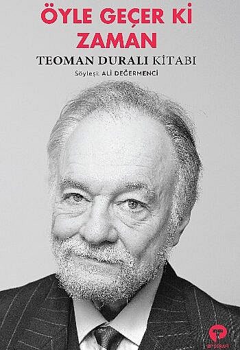 Öyle Geçer ki Zaman: Teoman Duralı Kitabı Kitap Hakkında