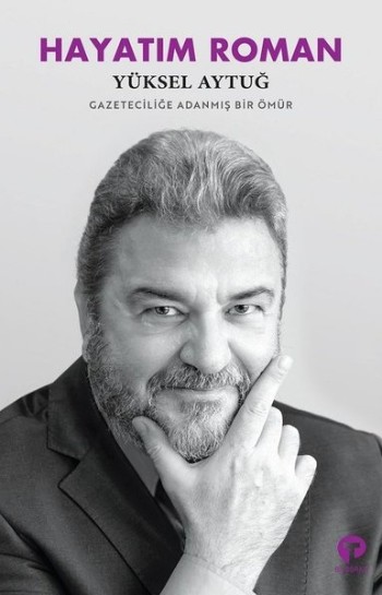 Hayatım Roman – Yüksel Aytuğ Kitap Hakkında