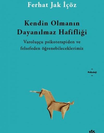 Kendin Olmanın Dayanılmaz Hafifliği Kitap Özeti - Ferhat Jak İçöz