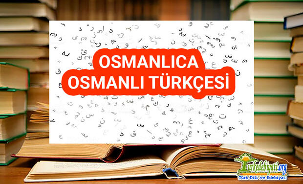Osmanlıca – Osmanlı Türkçesi | Türk Dili ve Edebiyatı